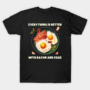 Everything is better with bacon and eggs #2 T-Shirt